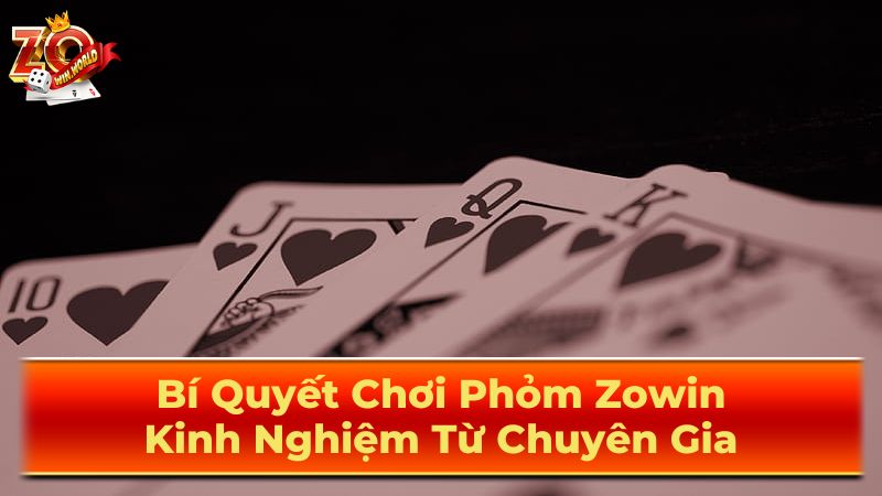 Phỏm Zowin | Kinh Nghiệm Từ Chuyên Gia Giúp Tăng Tỷ Lệ Thắng 1 Luật Chơi Phỏm Cơ Bản